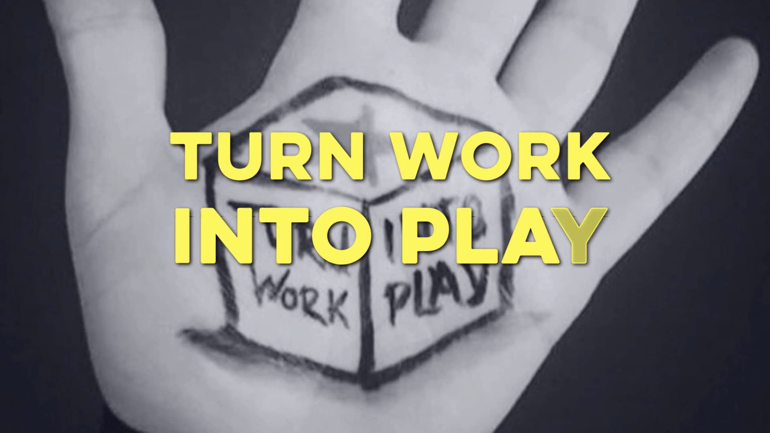Turn work into play