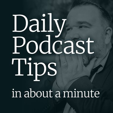 Daily Podcast Tips... in about a minute artwork